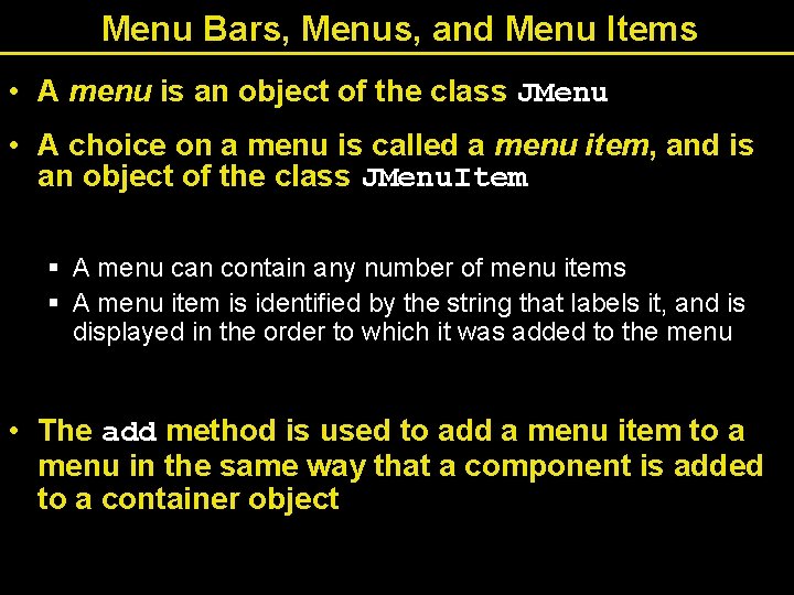 Menu Bars, Menus, and Menu Items • A menu is an object of the