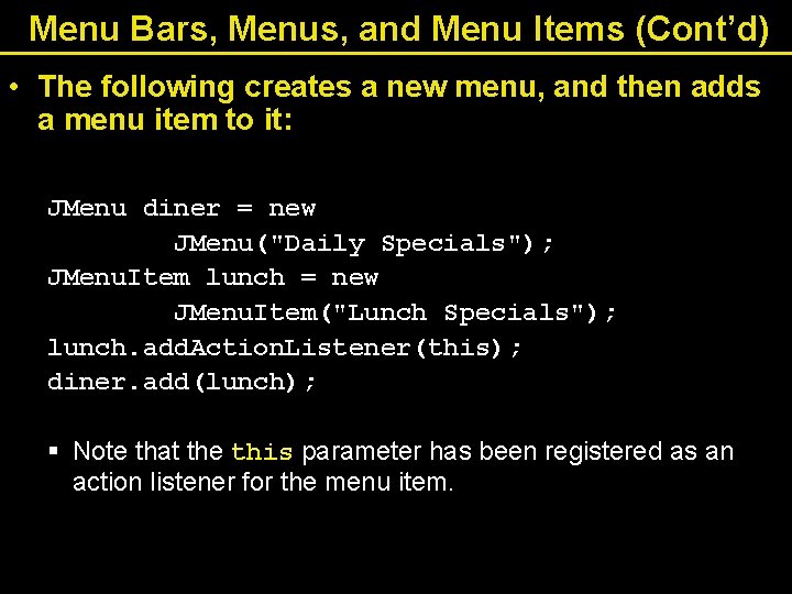 Menu Bars, Menus, and Menu Items (Cont’d) • The following creates a new menu,