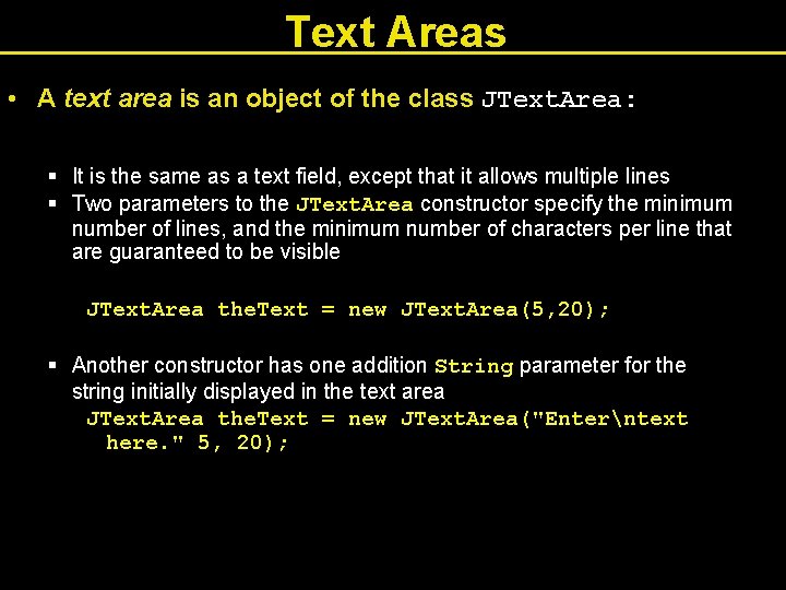 Text Areas • A text area is an object of the class JText. Area: