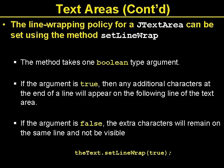 Text Areas (Cont’d) • The line-wrapping policy for a JText. Area can be set