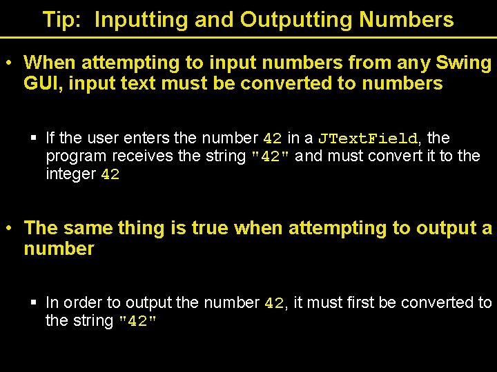 Tip: Inputting and Outputting Numbers • When attempting to input numbers from any Swing