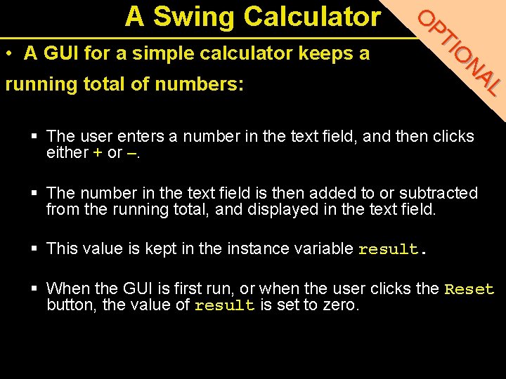 A Swing Calculator • A GUI for a simple calculator keeps a running total