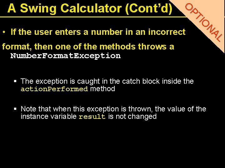 O A Swing Calculator (Cont’d) PT IO N AL • If the user enters