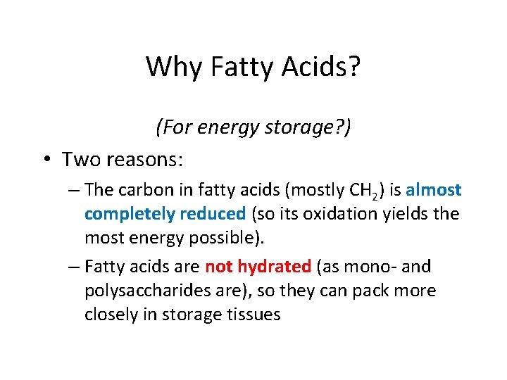 Why Fatty Acids? (For energy storage? ) • Two reasons: – The carbon in