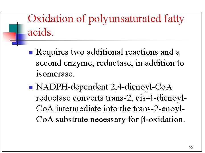 Oxidation of polyunsaturated fatty acids. n n Requires two additional reactions and a second