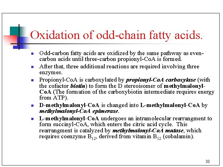 Oxidation of odd-chain fatty acids. n n n Odd-carbon fatty acids are oxidized by