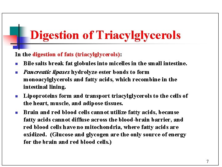 Digestion of Triacylglycerols In the digestion of fats (triacylglycerols): n Bile salts break fat