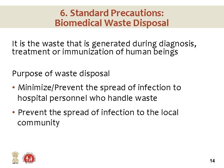 6. Standard Precautions: Biomedical Waste Disposal It is the waste that is generated during