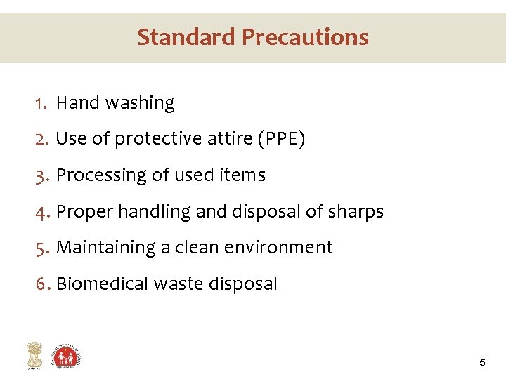 Standard Precautions 1. Hand washing 2. Use of protective attire (PPE) 3. Processing of