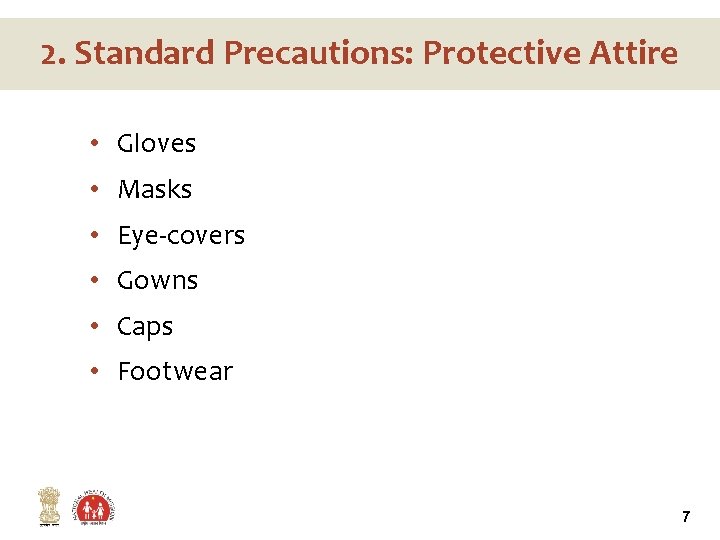 2. Standard Precautions: Protective Attire • Gloves • Masks • Eye-covers • Gowns •