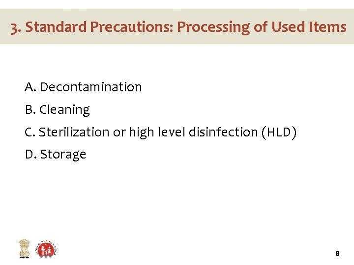 3. Standard Precautions: Processing of Used Items A. Decontamination B. Cleaning C. Sterilization or