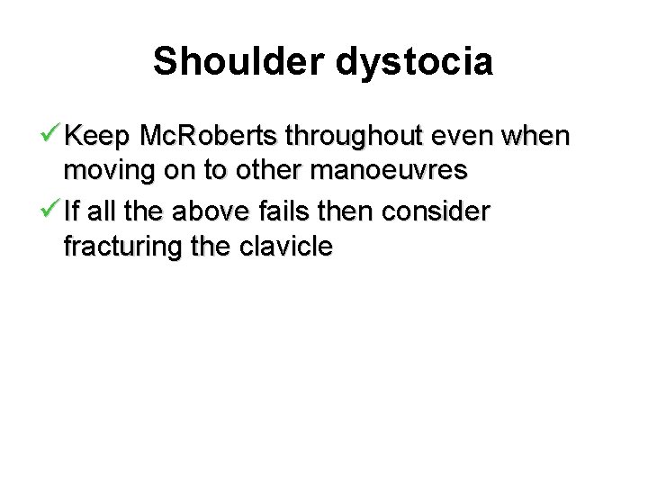 Shoulder dystocia ü Keep Mc. Roberts throughout even when moving on to other manoeuvres