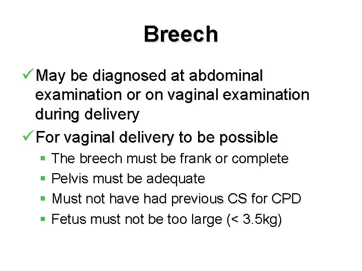 Breech ü May be diagnosed at abdominal examination or on vaginal examination during delivery