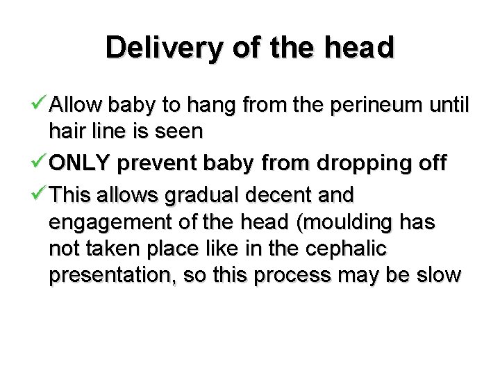 Delivery of the head ü Allow baby to hang from the perineum until hair