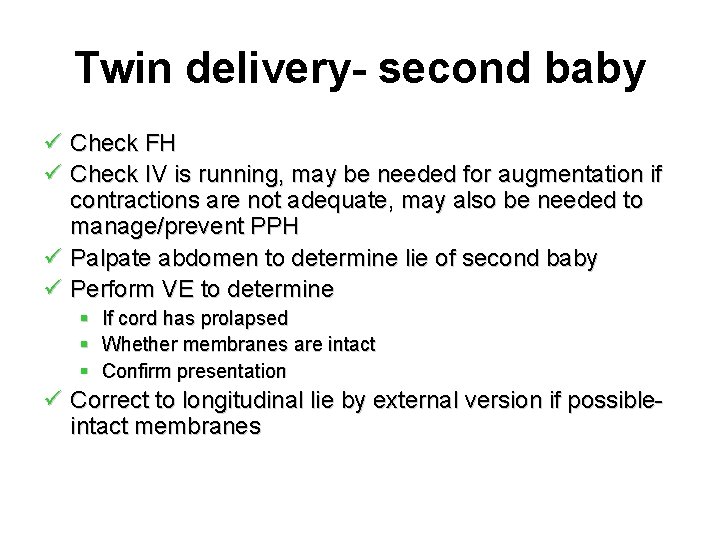 Twin delivery- second baby ü Check FH ü Check IV is running, may be