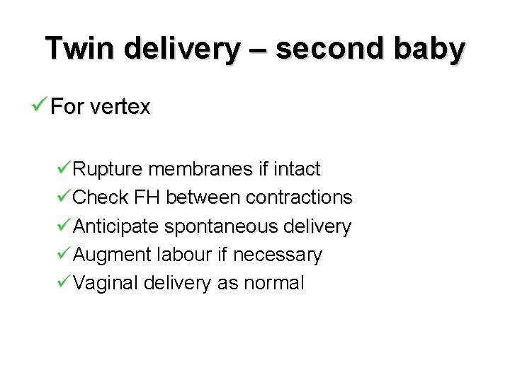 Twin delivery – second baby ü For vertex üRupture membranes if intact üCheck FH