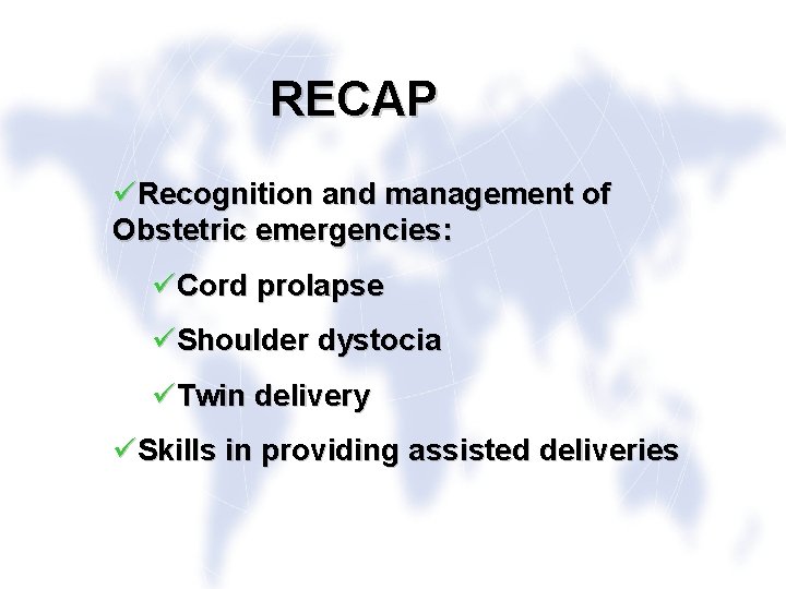 RECAP üRecognition and management of Obstetric emergencies: üCord prolapse üShoulder dystocia üTwin delivery üSkills