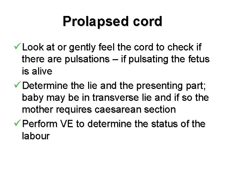 Prolapsed cord ü Look at or gently feel the cord to check if there