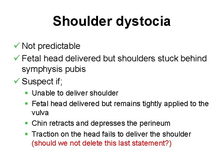 Shoulder dystocia ü Not predictable ü Fetal head delivered but shoulders stuck behind symphysis