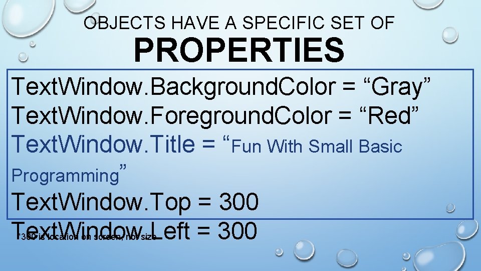 OBJECTS HAVE A SPECIFIC SET OF PROPERTIES Text. Window. Background. Color = “Gray” Text.