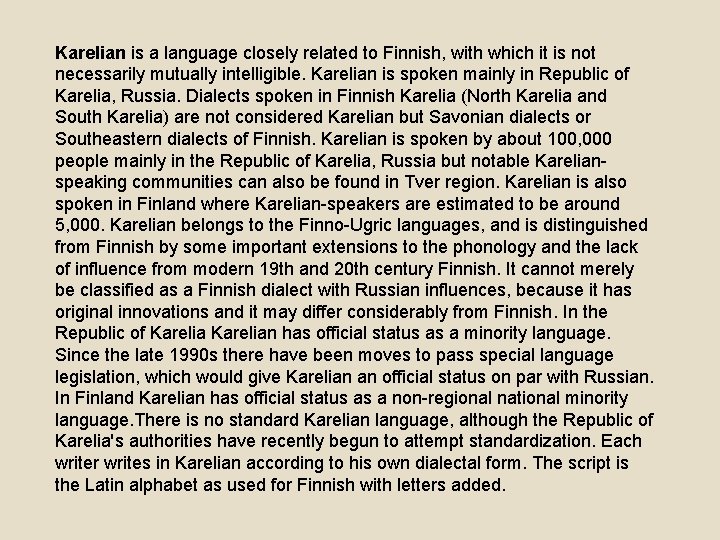 Karelian is a language closely related to Finnish, with which it is not necessarily