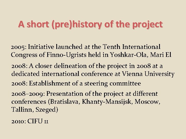 A short (pre)history of the project 2005: Initiative launched at the Tenth International Congress