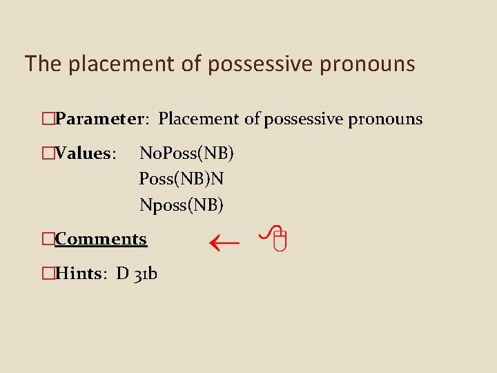 The placement of possessive pronouns �Parameter: Placement of possessive pronouns �Values: No. Poss(NB)N Nposs(NB)