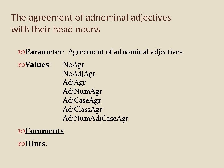 The agreement of adnominal adjectives with their head nouns Parameter: Agreement of adnominal adjectives