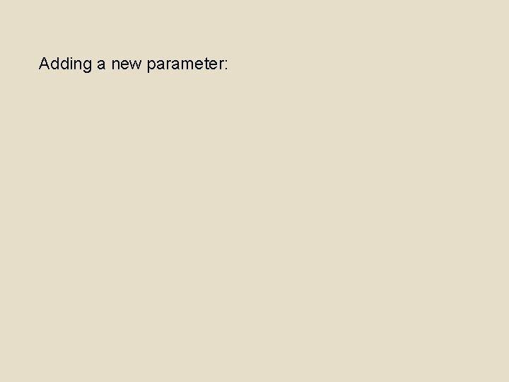 Adding a new parameter: 