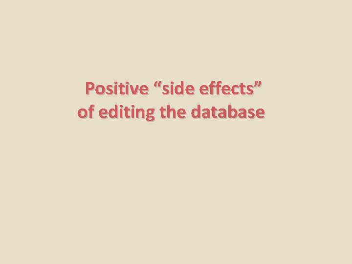 Positive “side effects” of editing the database 