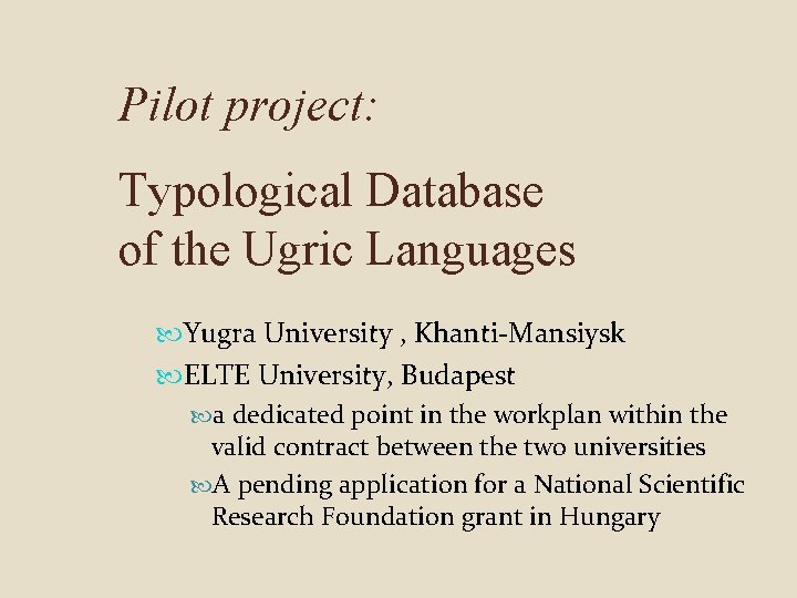 Pilot project: Typological Database of the Ugric Languages Yugra University , Khanti-Mansiysk ELTE University,