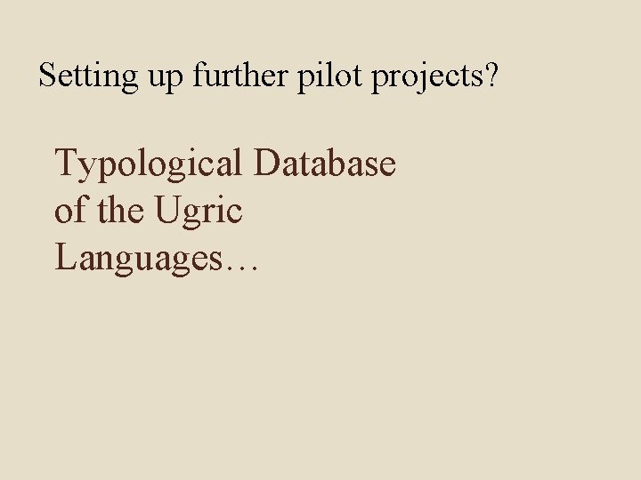 Setting up further pilot projects? Typological Database of the Ugric Languages… 