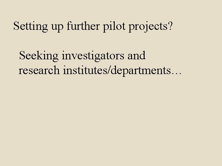 Setting up further pilot projects? Seeking investigators and research institutes/departments… 