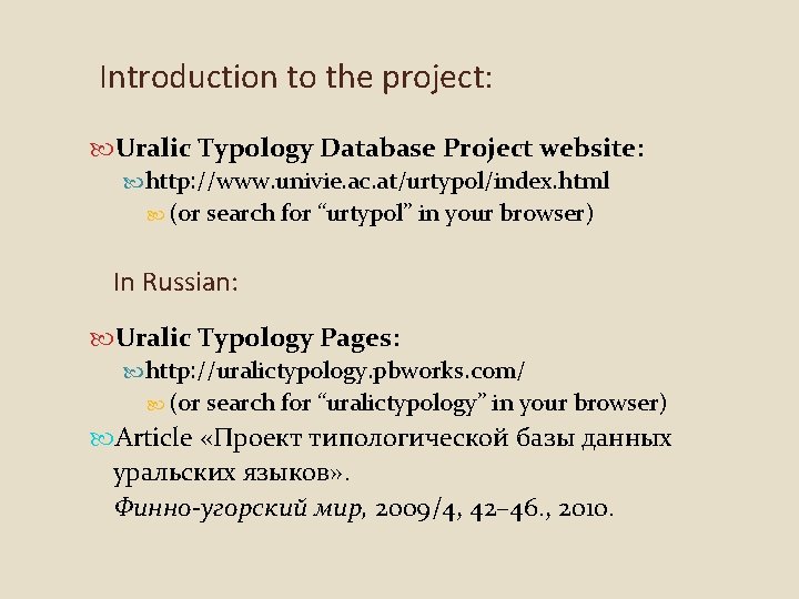 Introduction to the project: Uralic Typology Database Project website: http: //www. univie. ac. at/urtypol/index.