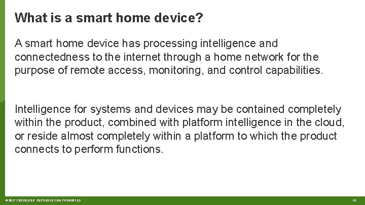 What is a smart home device? A smart home device has processing intelligence and