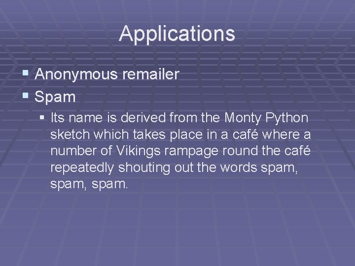 Applications § Anonymous remailer § Spam § Its name is derived from the Monty