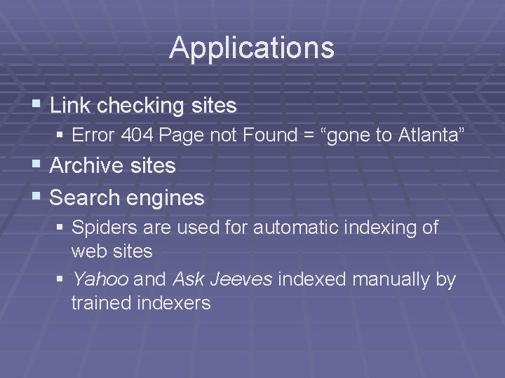 Applications § Link checking sites § Error 404 Page not Found = “gone to