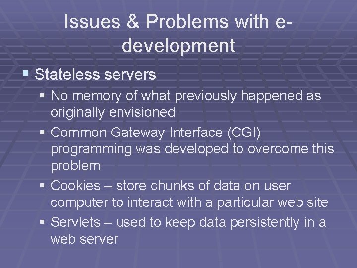 Issues & Problems with edevelopment § Stateless servers § No memory of what previously