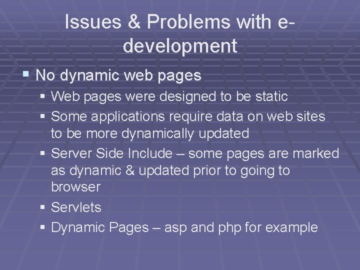 Issues & Problems with edevelopment § No dynamic web pages § Web pages were