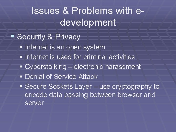 Issues & Problems with edevelopment § Security & Privacy § Internet is an open
