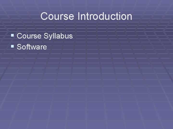 Course Introduction § Course Syllabus § Software 