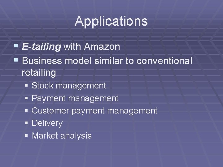 Applications § E-tailing with Amazon § Business model similar to conventional retailing § Stock