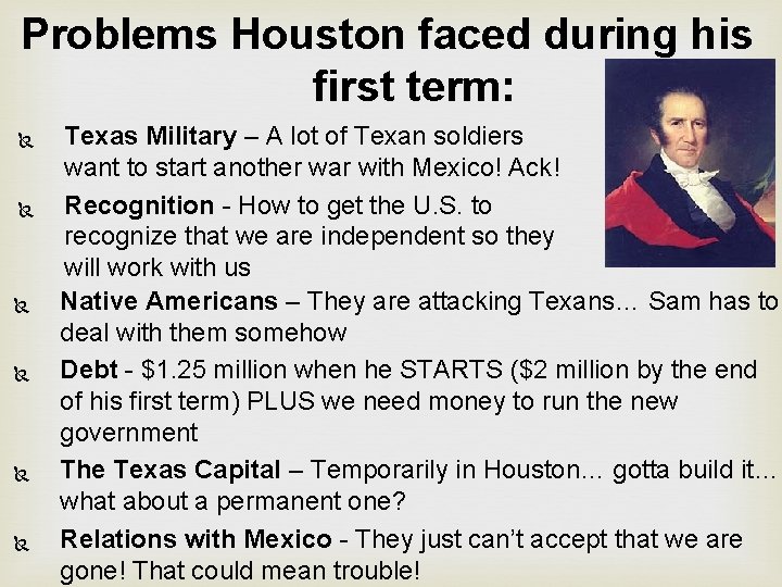 Problems Houston faced during his first term: Texas Military – A lot of Texan