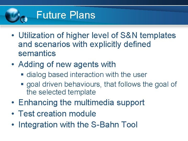 Future Plans • Utilization of higher level of S&N templates and scenarios with explicitly