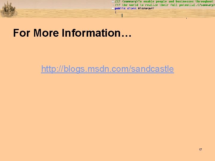 For More Information… http: //blogs. msdn. com/sandcastle 17 