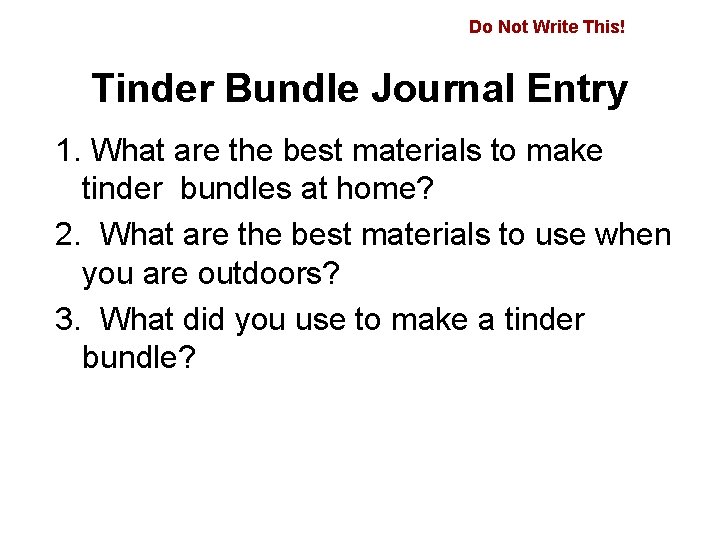 Do Not Write This! Tinder Bundle Journal Entry 1. What are the best materials