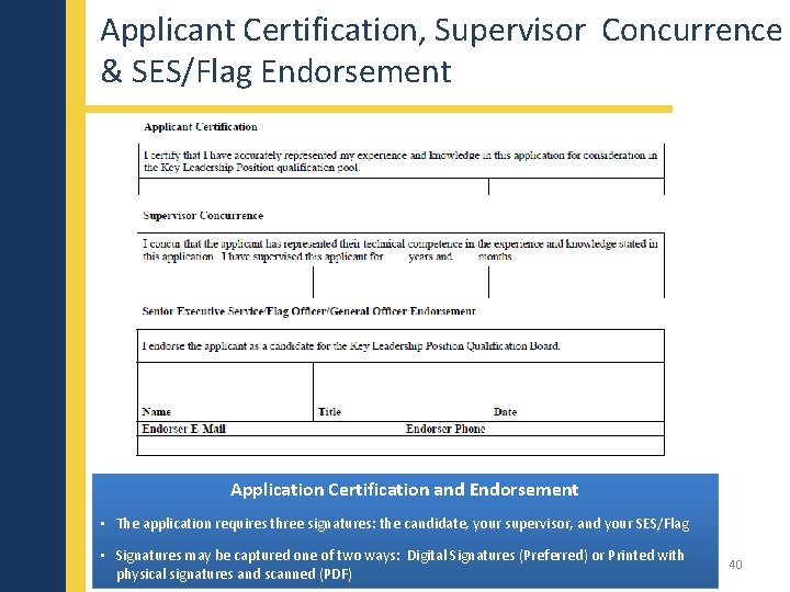 Applicant Certification, Supervisor Concurrence & SES/Flag Endorsement Application Certification and Endorsement • The application