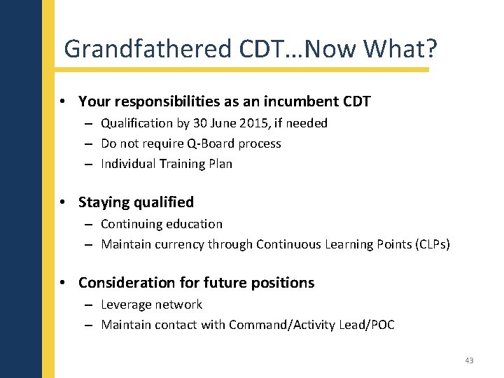 Grandfathered CDT…Now What? • Your responsibilities as an incumbent CDT – Qualification by 30