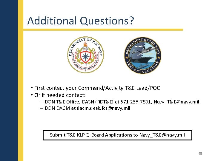 Additional Questions? • First contact your Command/Activity T&E Lead/POC • Or if needed contact: