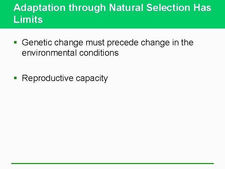 Adaptation through Natural Selection Has Limits § Genetic change must precede change in the